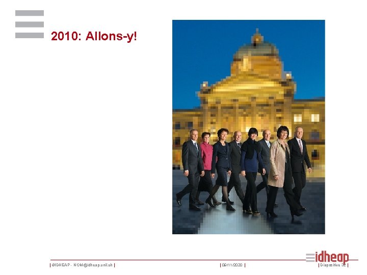 2010: Allons-y! | ©IDHEAP - NOM@idheap. unil. ch | | 09/11/2020 | | Diapositive