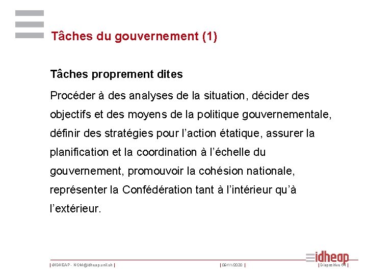 Tâches du gouvernement (1) Tâches proprement dites Procéder à des analyses de la situation,