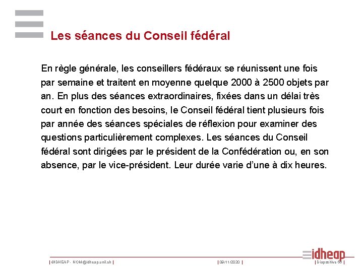 Les séances du Conseil fédéral En règle générale, les conseillers fédéraux se réunissent une