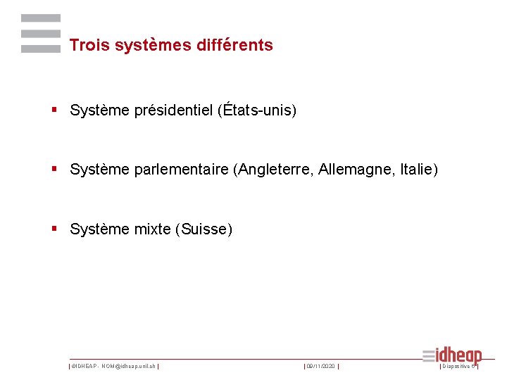Trois systèmes différents § Système présidentiel (États-unis) § Système parlementaire (Angleterre, Allemagne, Italie) §