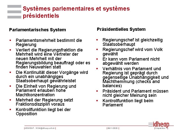 Systèmes parlementaires et systèmes présidentiels Parlamentarisches System Präsidentielles System § § § § Parlamentsmehrheit