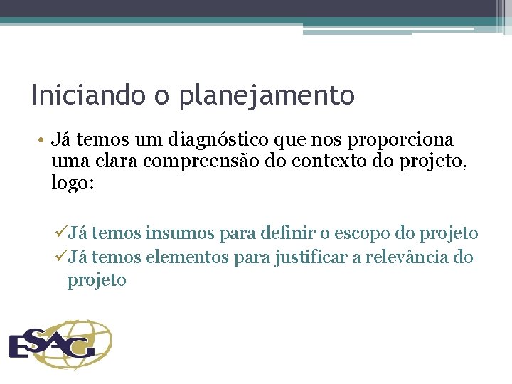 Iniciando o planejamento • Já temos um diagnóstico que nos proporciona uma clara compreensão