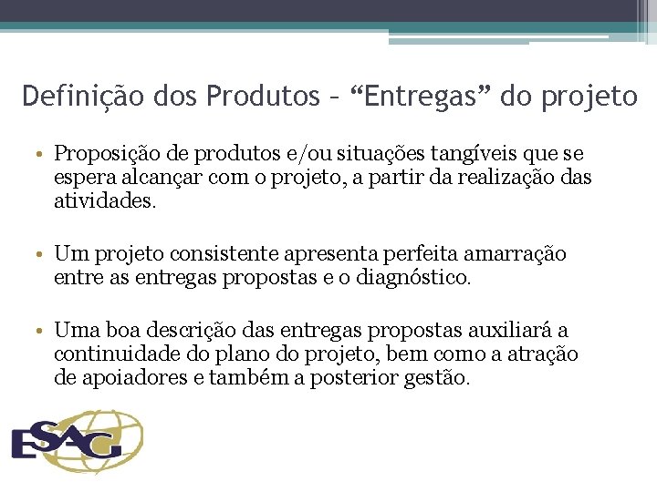 Definição dos Produtos – “Entregas” do projeto • Proposição de produtos e/ou situações tangíveis