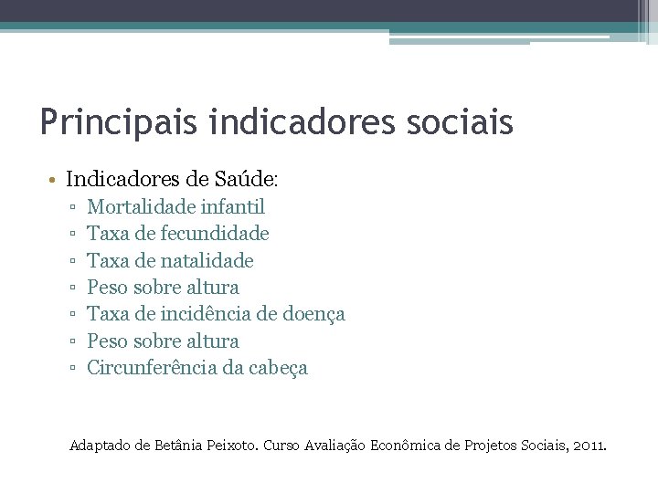 Principais indicadores sociais • Indicadores de Saúde: ▫ ▫ ▫ ▫ Mortalidade infantil Taxa