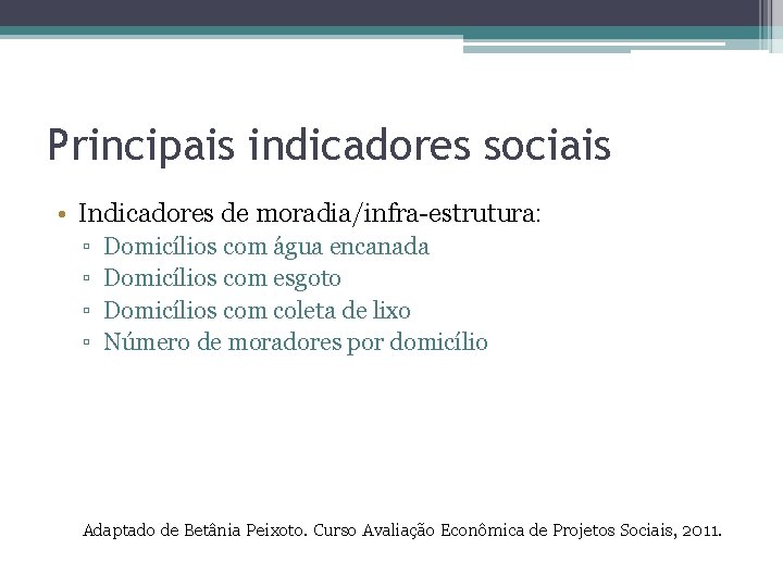 Principais indicadores sociais • Indicadores de moradia/infra-estrutura: ▫ ▫ Domicílios com água encanada Domicílios