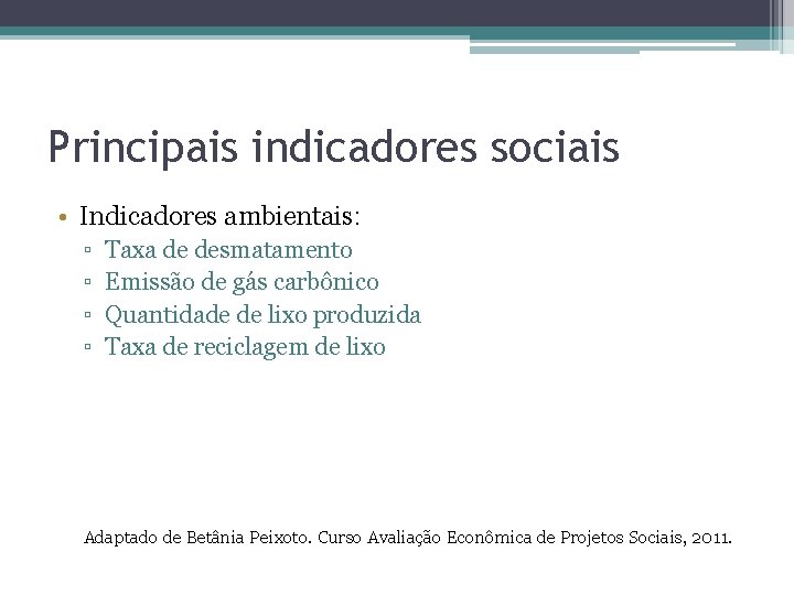 Principais indicadores sociais • Indicadores ambientais: ▫ ▫ Taxa de desmatamento Emissão de gás