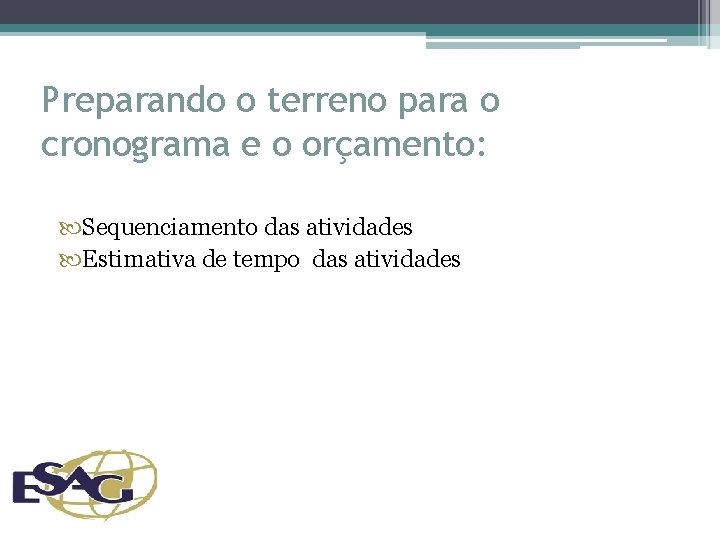 Preparando o terreno para o cronograma e o orçamento: Sequenciamento das atividades Estimativa de