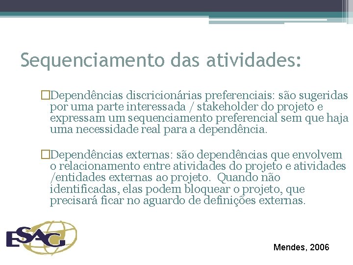 Sequenciamento das atividades: �Dependências discricionárias preferenciais: são sugeridas por uma parte interessada / stakeholder Sequenciamento das atividades: �Dependências discricionárias preferenciais: são sugeridas por uma parte interessada / stakeholder