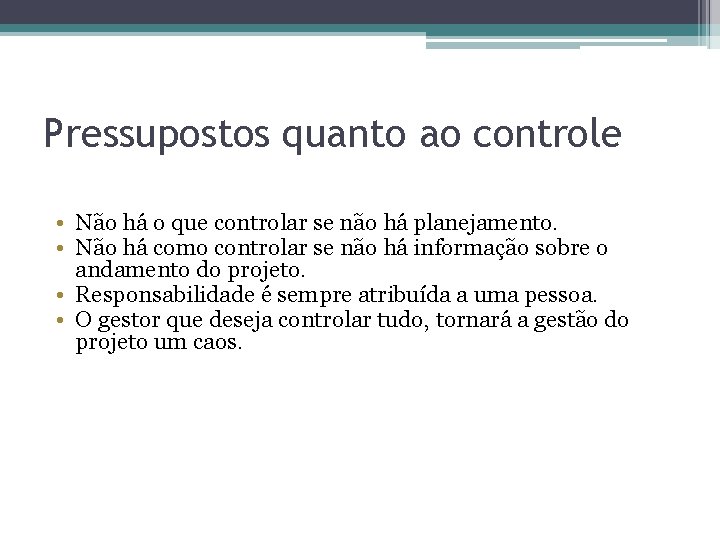 Pressupostos quanto ao controle • Não há o que controlar se não há planejamento.