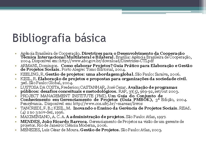 Bibliografia básica • Agência Brasileira de Cooperação. Diretrizes para o Desenvolvimento da Cooperação Técnica