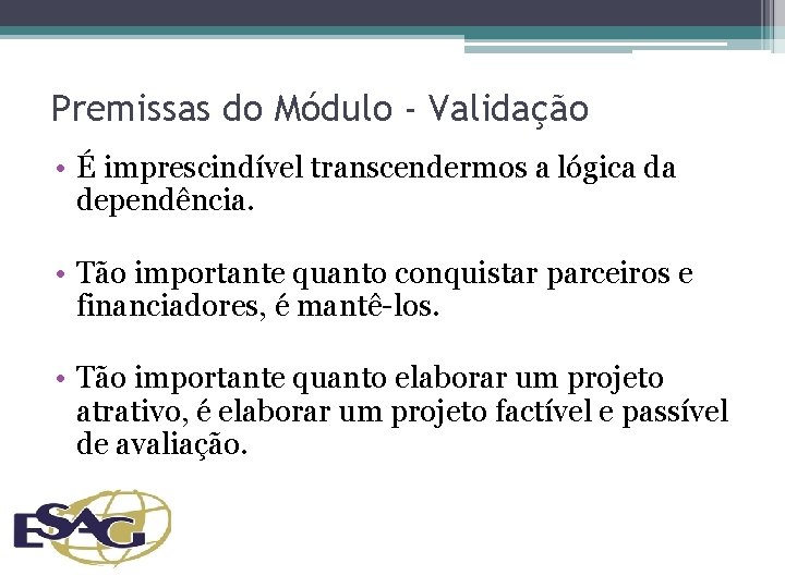 Premissas do Módulo - Validação • É imprescindível transcendermos a lógica da dependência. •