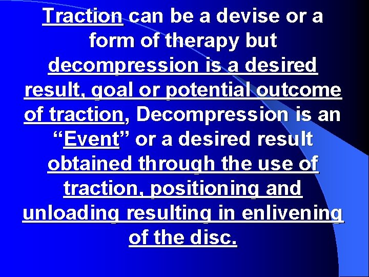 Traction can be a devise or a form of therapy but decompression is a