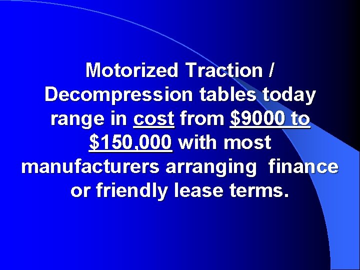 Motorized Traction / Decompression tables today range in cost from $9000 to $150, 000