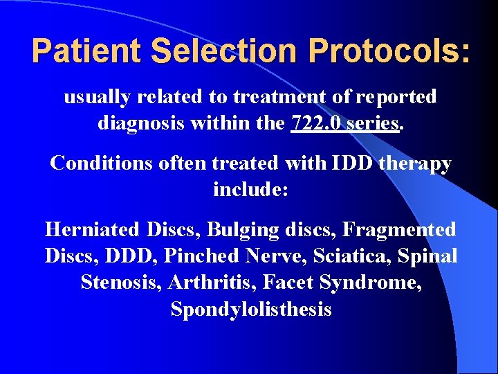 Patient Selection Protocols: usually related to treatment of reported diagnosis within the 722. 0