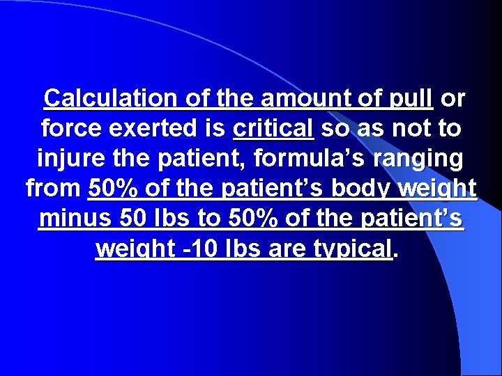  Calculation of the amount of pull or force exerted is critical so as