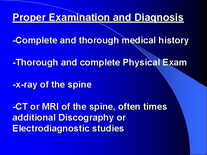 Proper Examination and Diagnosis -Complete and thorough medical history -Thorough and complete Physical Exam