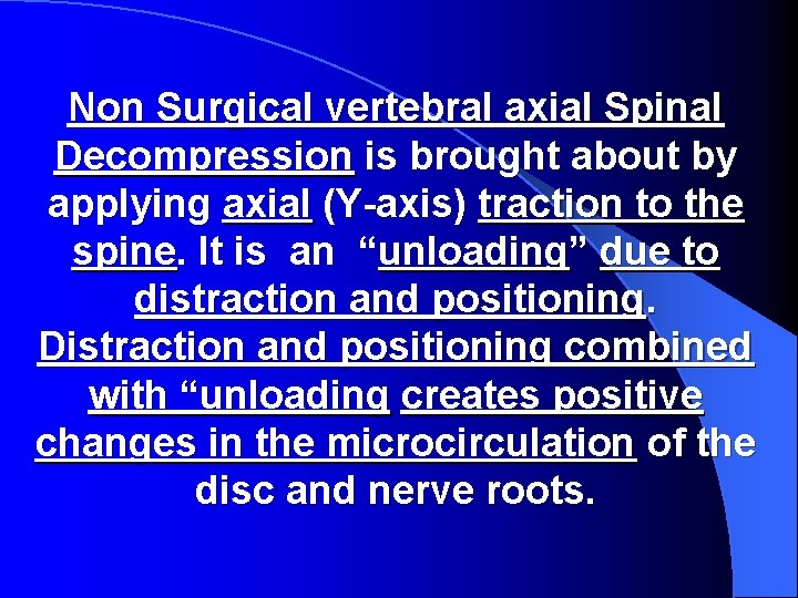 Non Surgical vertebral axial Spinal Decompression is brought about by applying axial (Y-axis) traction