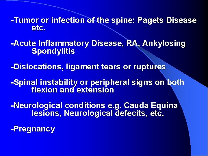 -Tumor or infection of the spine: Pagets Disease etc. -Acute Inflammatory Disease, RA, Ankylosing