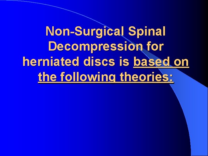 Non-Surgical Spinal Decompression for herniated discs is based on the following theories: 