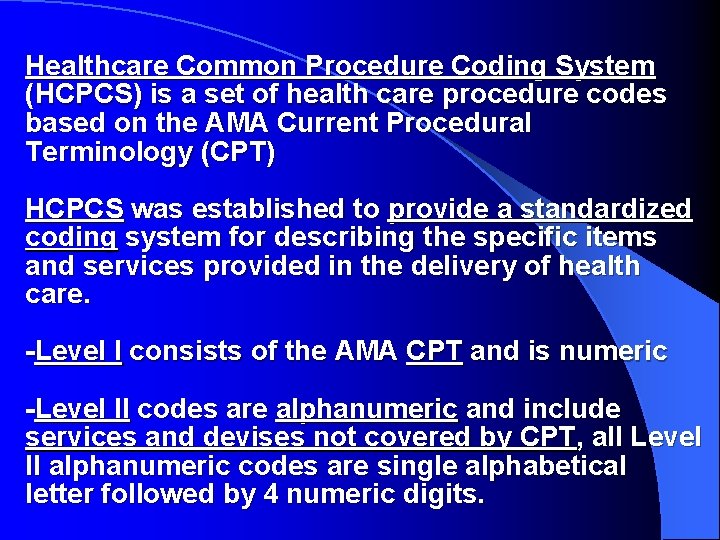 Healthcare Common Procedure Coding System (HCPCS) is a set of health care procedure codes