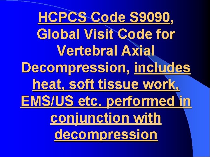 HCPCS Code S 9090, Global Visit Code for Vertebral Axial Decompression, includes heat, soft