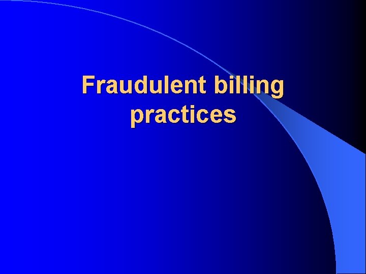 Fraudulent billing practices 