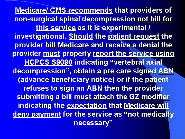 Medicare/ CMS recommends that providers of non-surgical spinal decompression not bill for this service