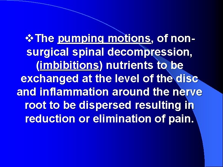 v. The pumping motions, of nonsurgical spinal decompression, (imbibitions) nutrients to be exchanged at