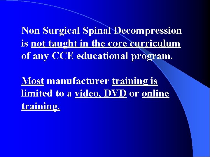 Non Surgical Spinal Decompression is not taught in the core curriculum of any CCE