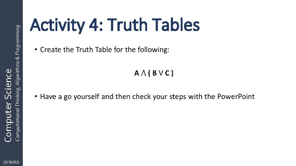 (J 276/02) Computational Thinking, Algorithms & Programming Computer Science Activity 4: Truth Tables •