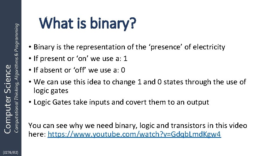 Computational Thinking, Algorithms & Programming Computer Science (J 276/02) What is binary? • Binary