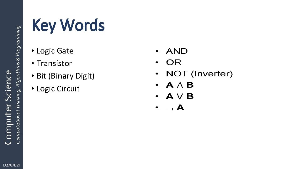 Computational Thinking, Algorithms & Programming Computer Science (J 276/02) Key Words • Logic Gate