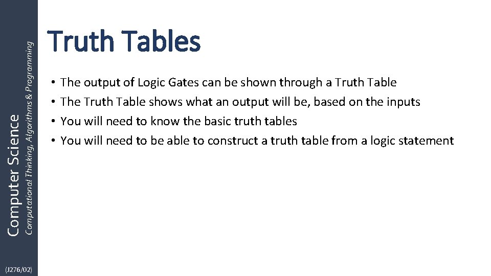 Computational Thinking, Algorithms & Programming Computer Science (J 276/02) Truth Tables • • The