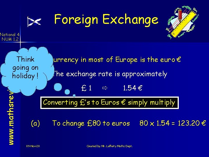 Foreign Exchange National 4 NUM 1. 2 www. mathsrevision. com Think The currency in