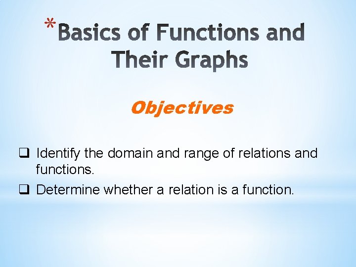 * Objectives q Identify the domain and range of relations and functions. q Determine