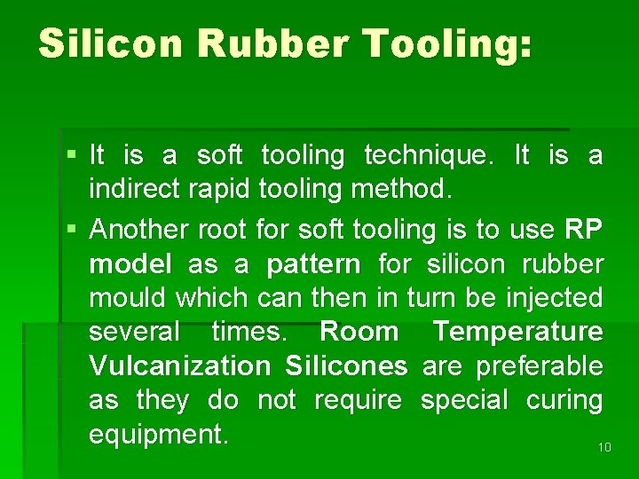 Silicon Rubber Tooling: § It is a soft tooling technique. It is a indirect