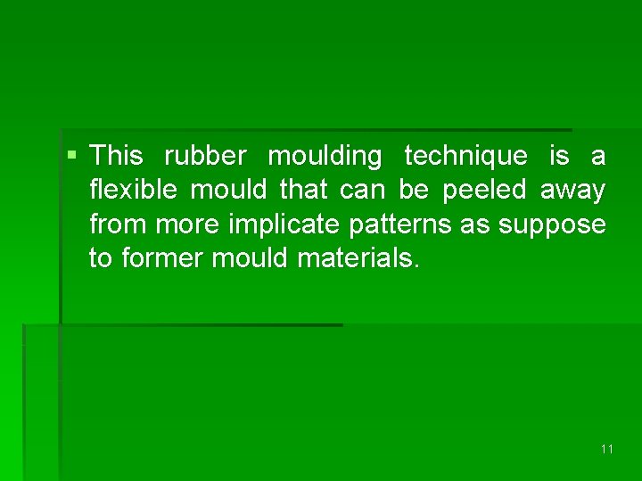 § This rubber moulding technique is a flexible mould that can be peeled away