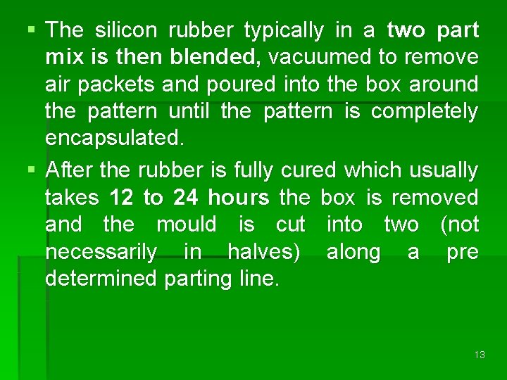 § The silicon rubber typically in a two part mix is then blended, vacuumed