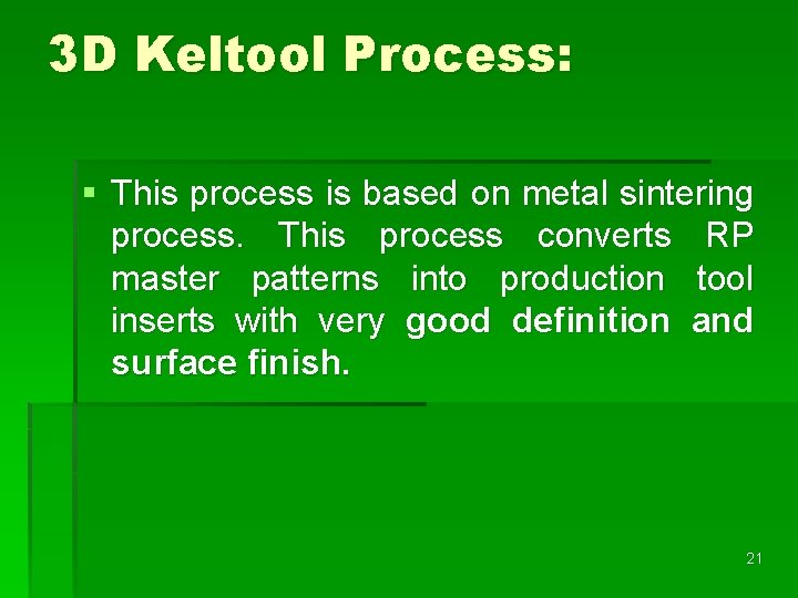 3 D Keltool Process: § This process is based on metal sintering process. This