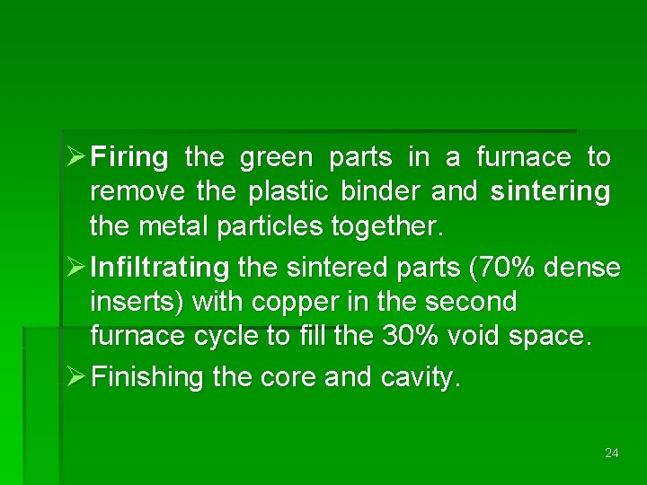 Ø Firing the green parts in a furnace to remove the plastic binder and