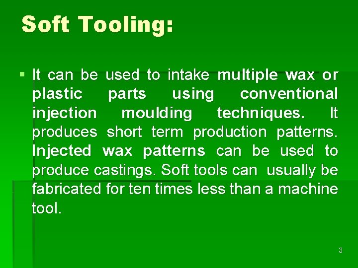 Soft Tooling: § It can be used to intake multiple wax or plastic parts