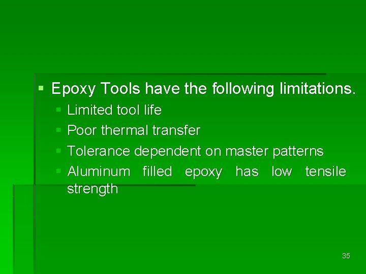 § Epoxy Tools have the following limitations. § Limited tool life § Poor thermal