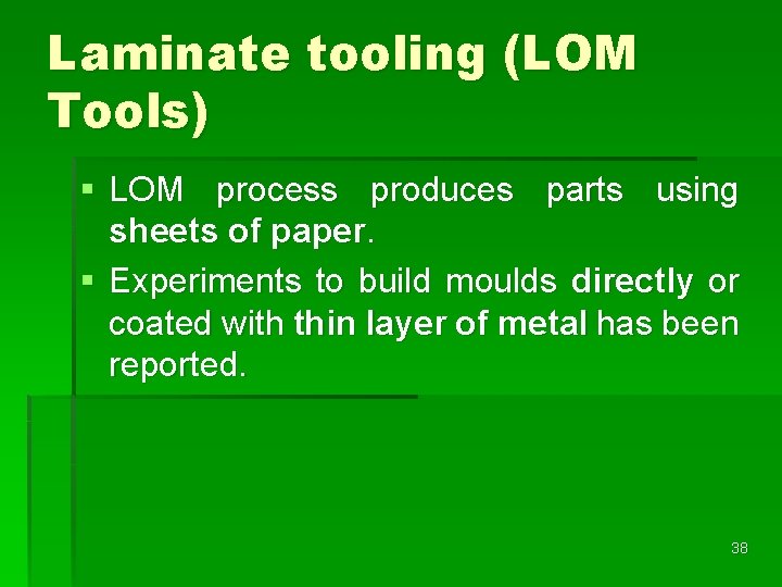 Laminate tooling (LOM Tools) § LOM process produces parts using sheets of paper. §