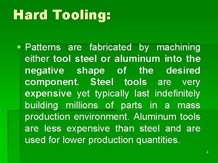 Hard Tooling: § Patterns are fabricated by machining either tool steel or aluminum into