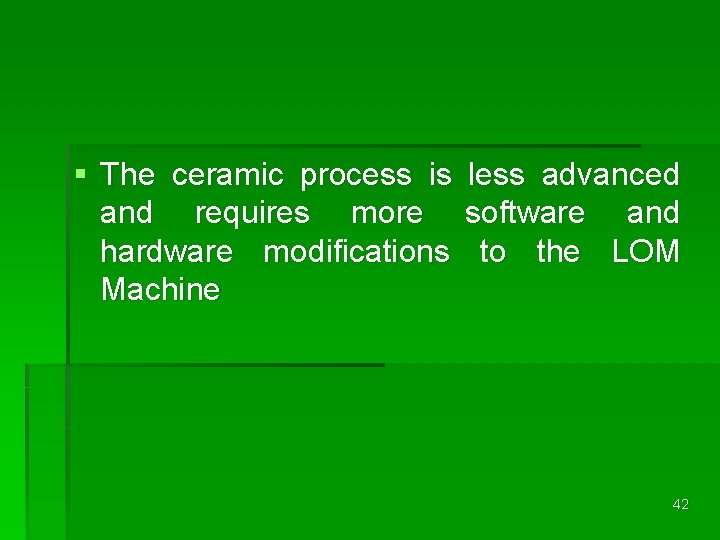 § The ceramic process is and requires more hardware modifications Machine less advanced software