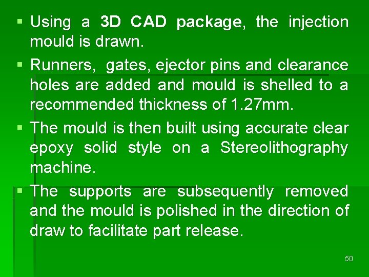 § Using a 3 D CAD package, the injection mould is drawn. § Runners,