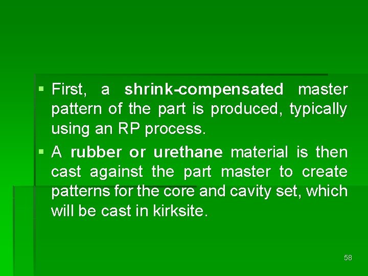 § First, a shrink-compensated master pattern of the part is produced, typically using an