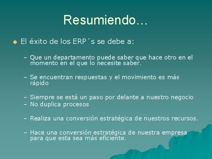 Resumiendo… u El éxito de los ERP´s se debe a: – Que un departamento