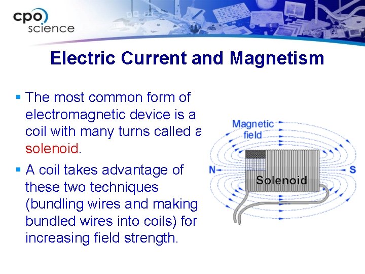 Electric Current and Magnetism § The most common form of electromagnetic device is a