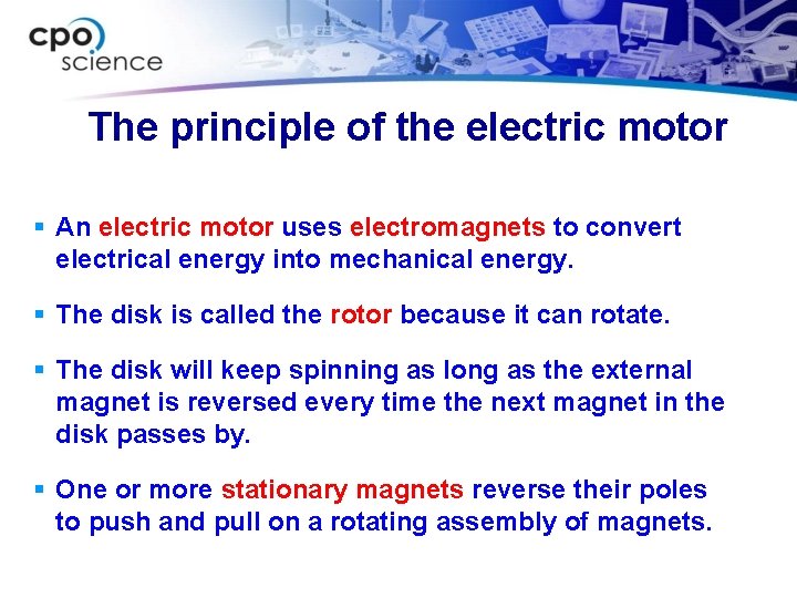 The principle of the electric motor § An electric motor uses electromagnets to convert